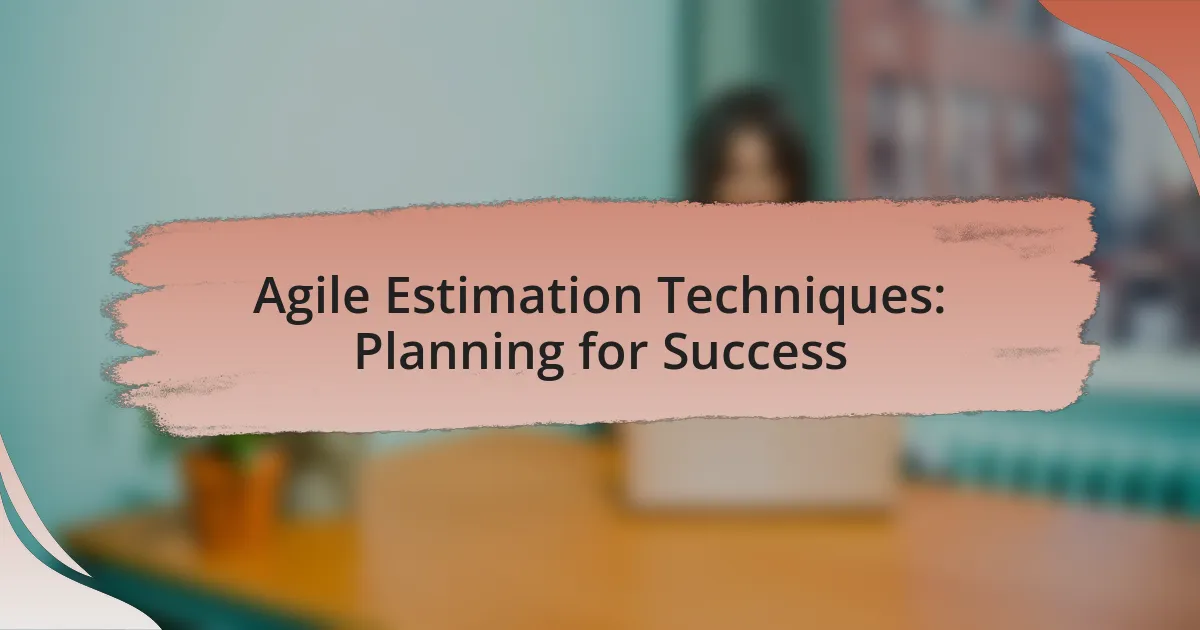 Agile Estimation Techniques: Planning for Success