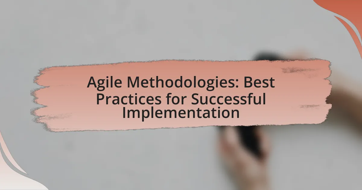 Agile Methodologies: Best Practices for Successful Implementation
