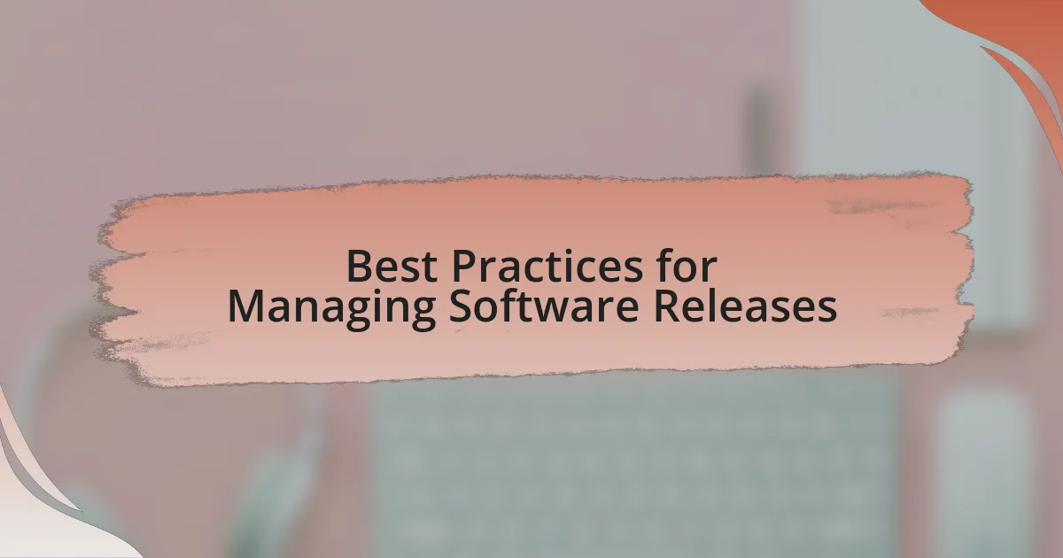 Best Practices for Managing Software Releases
