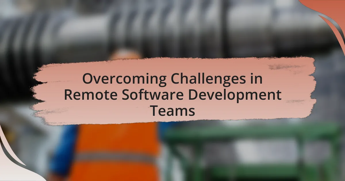 Overcoming Challenges in Remote Software Development Teams