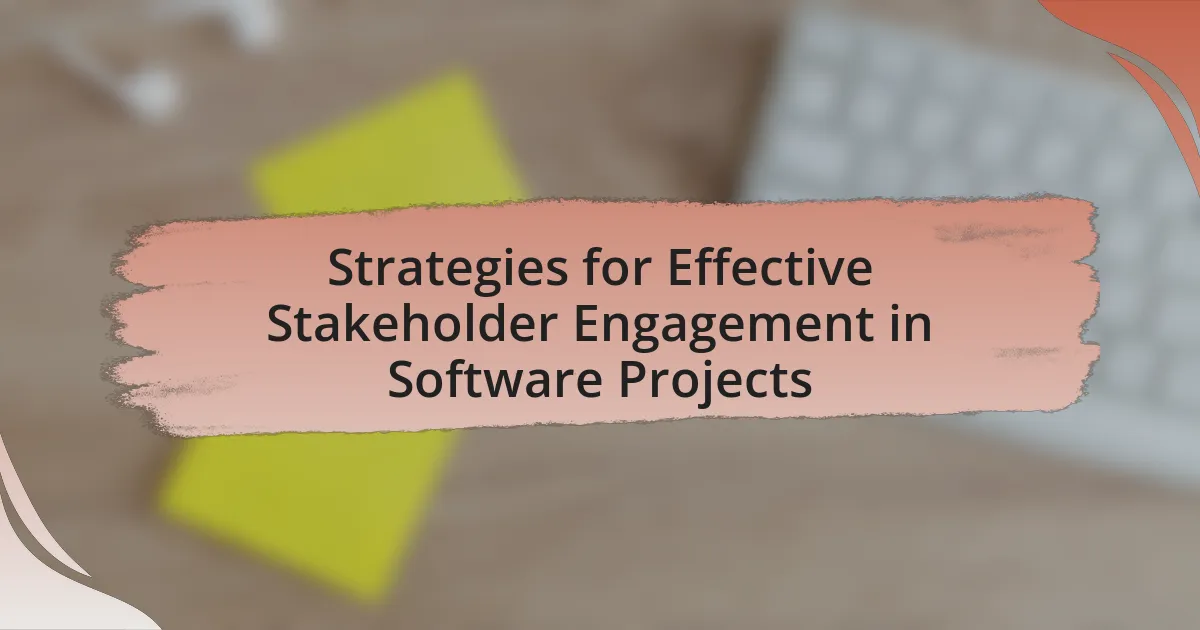 Strategies for Effective Stakeholder Engagement in Software Projects