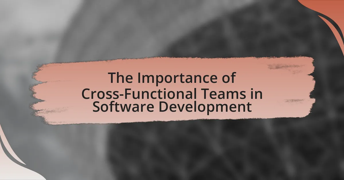 The Importance of Cross-Functional Teams in Software Development