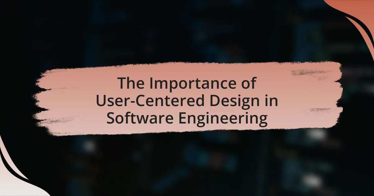 The Importance of User-Centered Design in Software Engineering