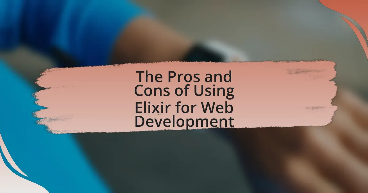 The Pros and Cons of Using Elixir for Web Development