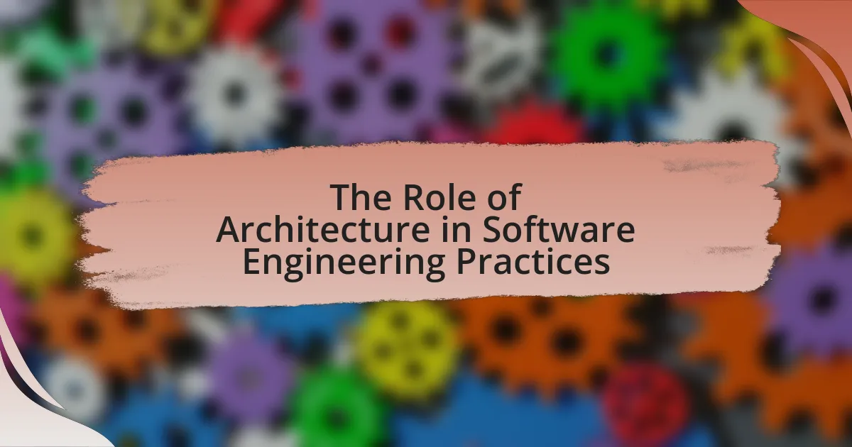 The Role of Architecture in Software Engineering Practices