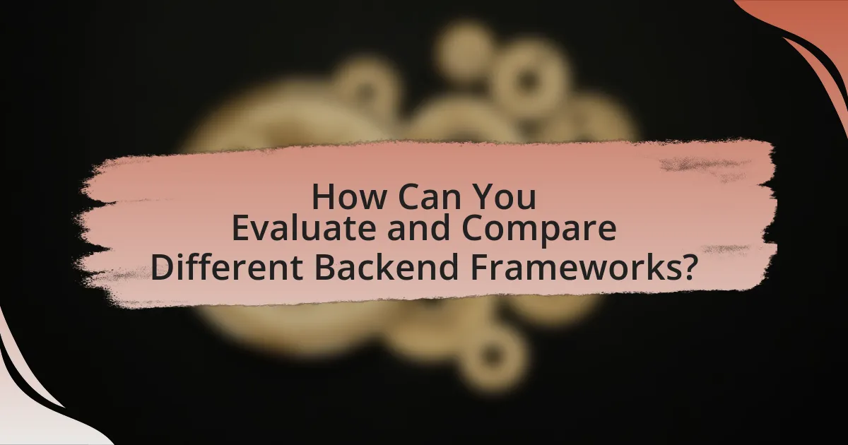 How Can You Evaluate and Compare Different Backend Frameworks?