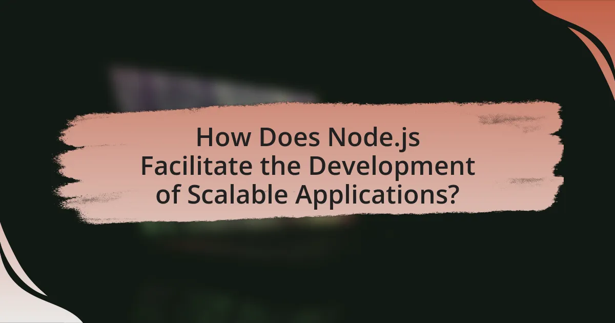 How Does Node.js Facilitate the Development of Scalable Applications?