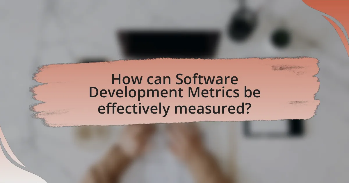 How can Software Development Metrics be effectively measured?