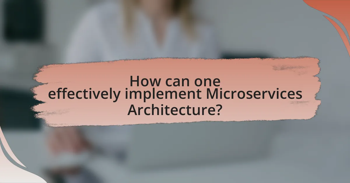 How can one effectively implement Microservices Architecture?