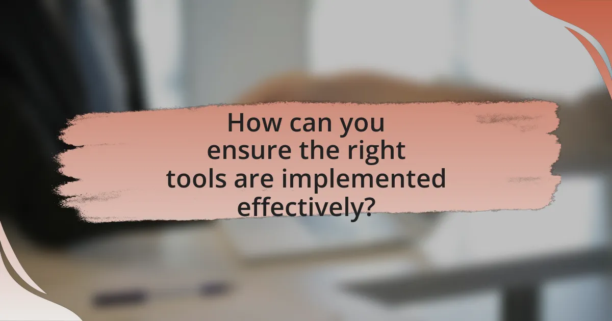 How can you ensure the right tools are implemented effectively?