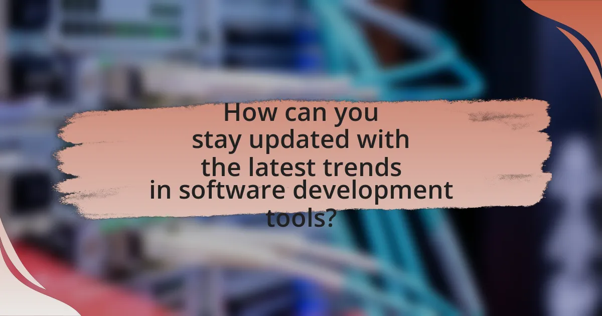 How can you stay updated with the latest trends in software development tools?