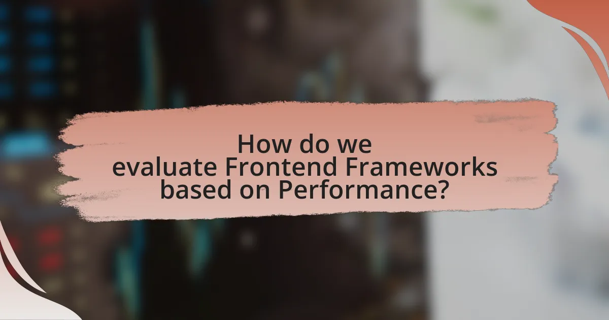 How do we evaluate Frontend Frameworks based on Performance?