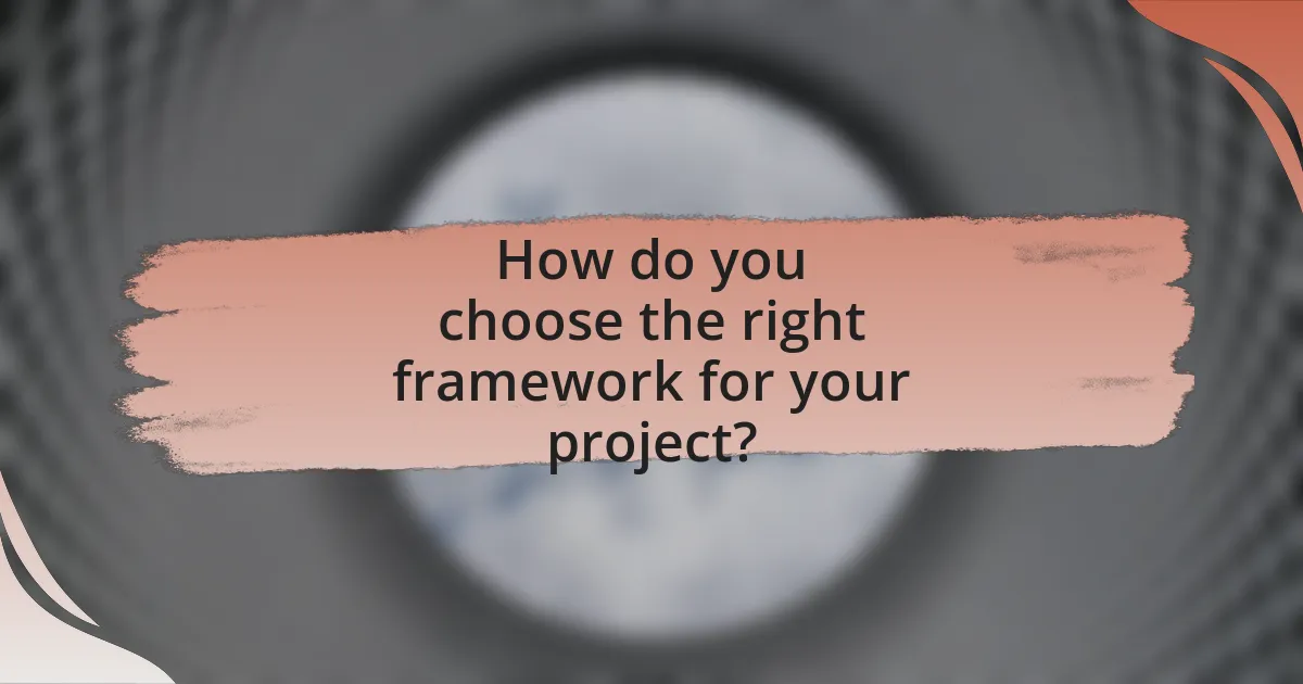 How do you choose the right framework for your project?