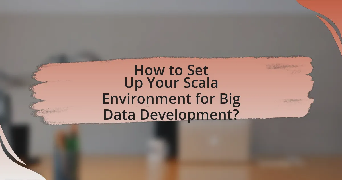 How to Set Up Your Scala Environment for Big Data Development?