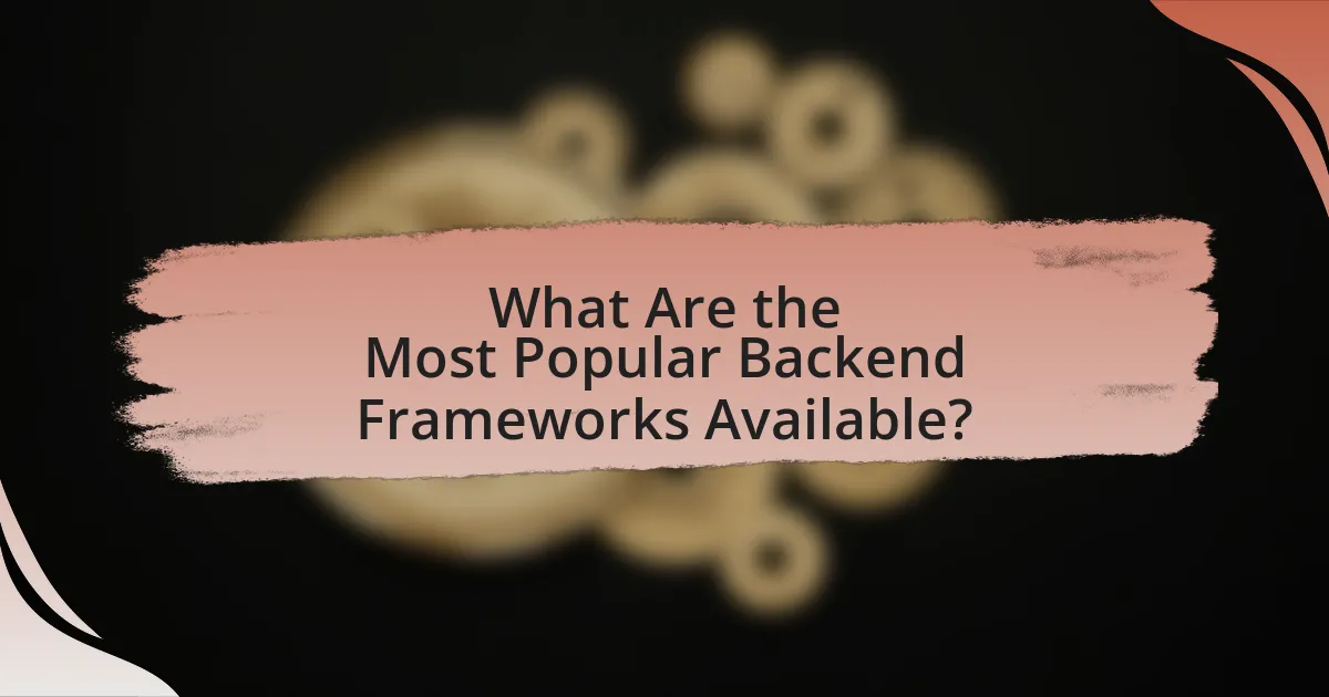 What Are the Most Popular Backend Frameworks Available?