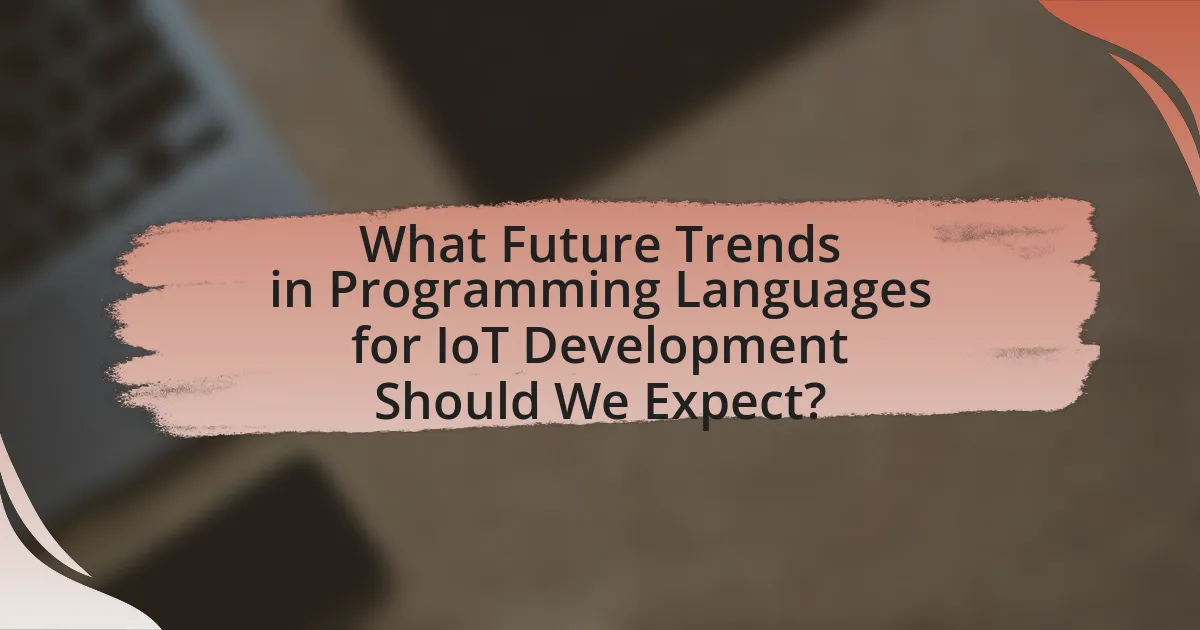 What Future Trends in Programming Languages for IoT Development Should We Expect?