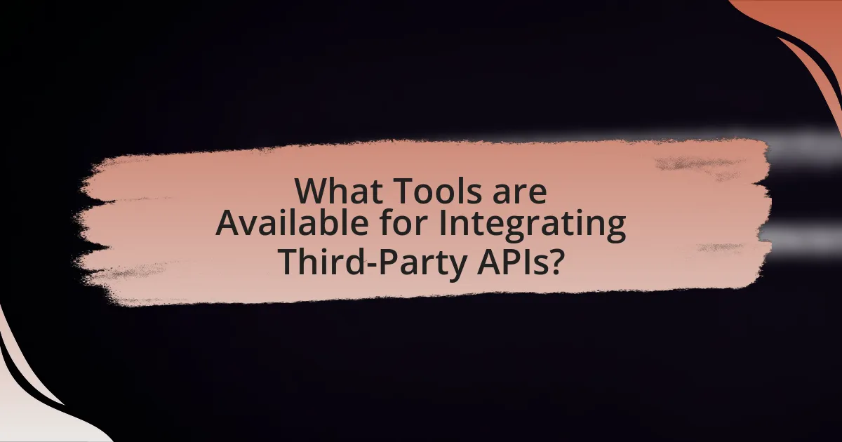 What Tools are Available for Integrating Third-Party APIs?