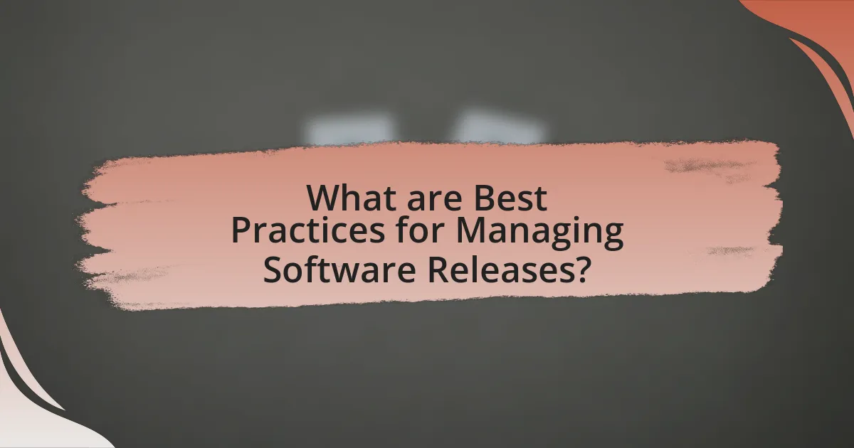 What are Best Practices for Managing Software Releases?