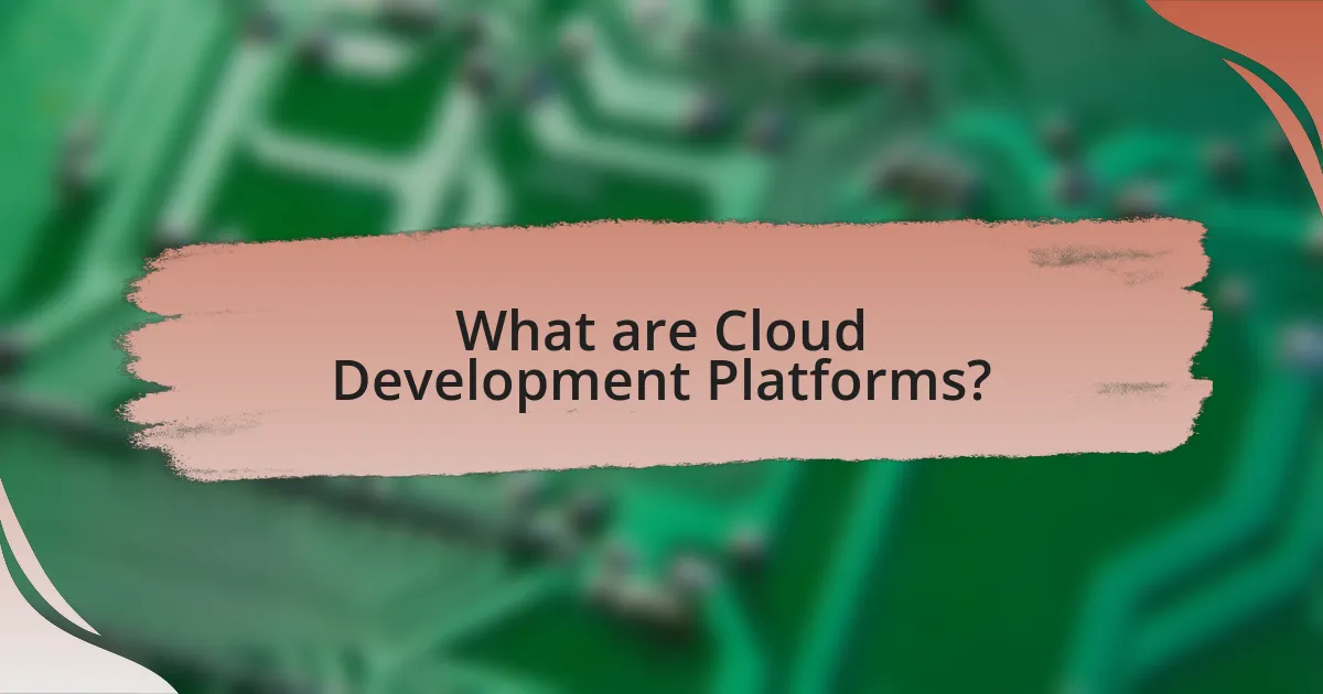 What are Cloud Development Platforms?