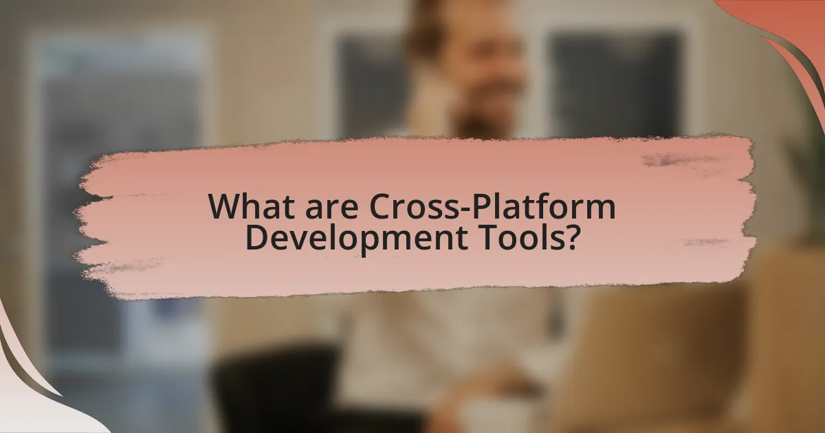 What are Cross-Platform Development Tools?