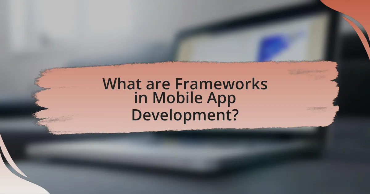 What are Frameworks in Mobile App Development?