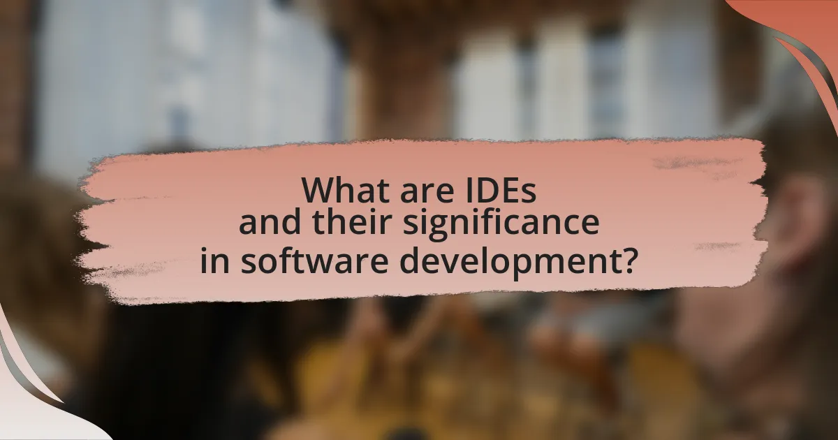 What are IDEs and their significance in software development?