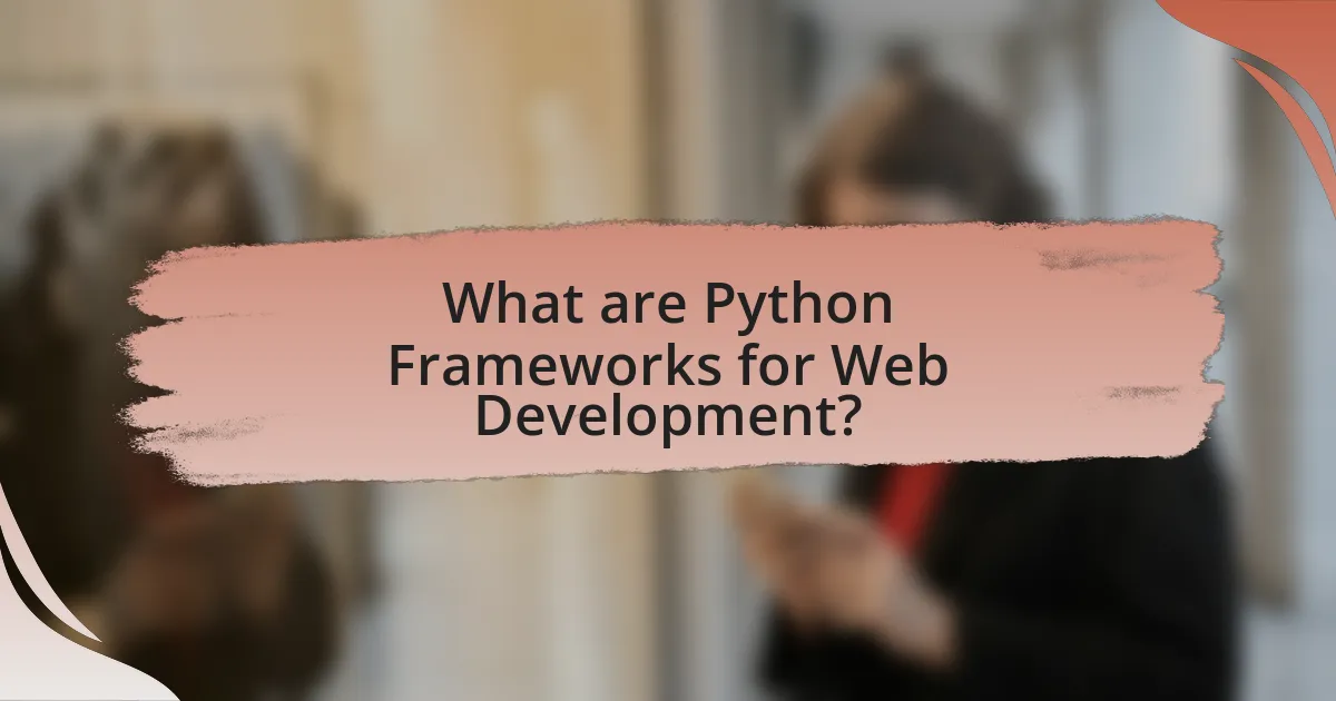 What are Python Frameworks for Web Development?