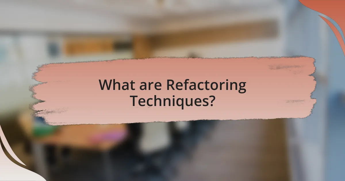 What are Refactoring Techniques?