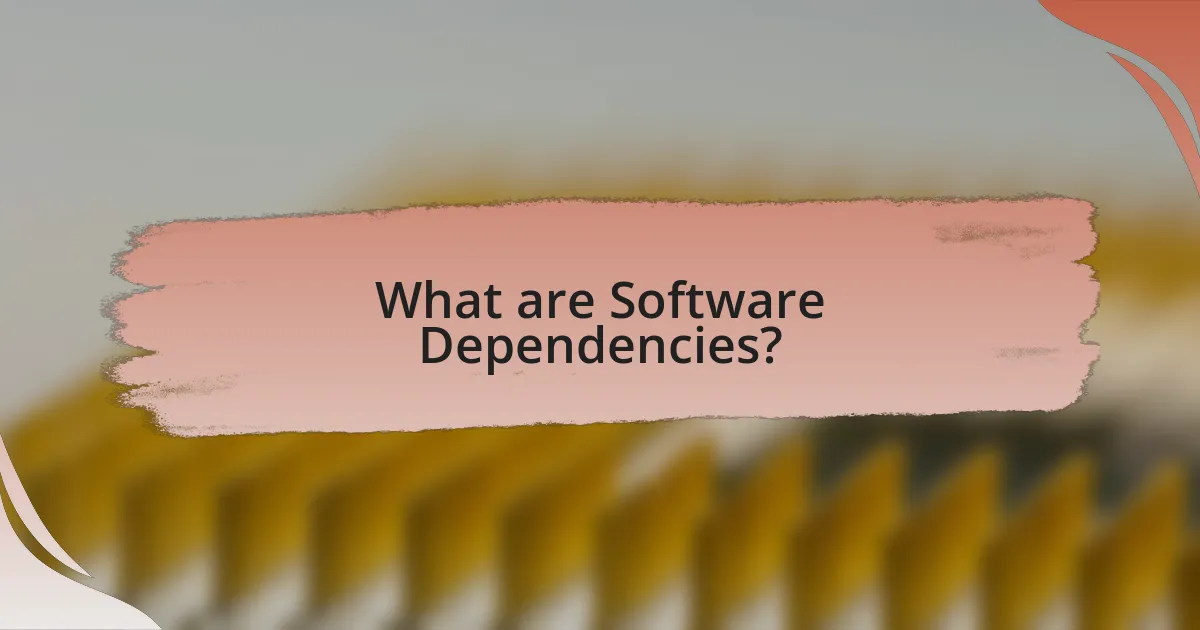 What are Software Dependencies?
