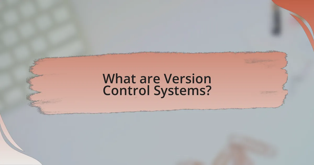 What are Version Control Systems?