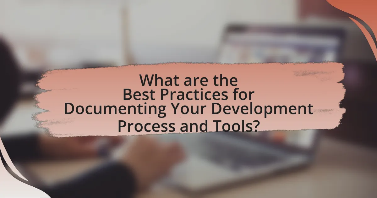 What are the Best Practices for Documenting Your Development Process and Tools?