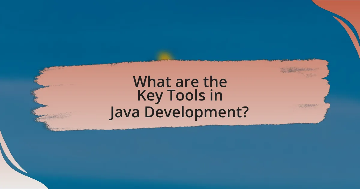 What are the Key Tools in Java Development?