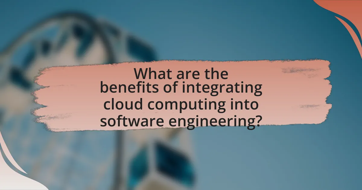 What are the benefits of integrating cloud computing into software engineering?