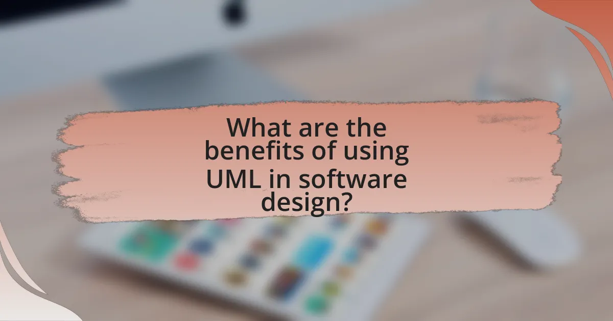 What are the benefits of using UML in software design?