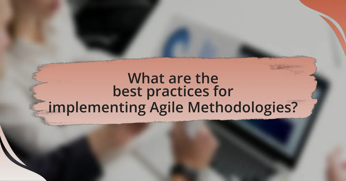 What are the best practices for implementing Agile Methodologies?