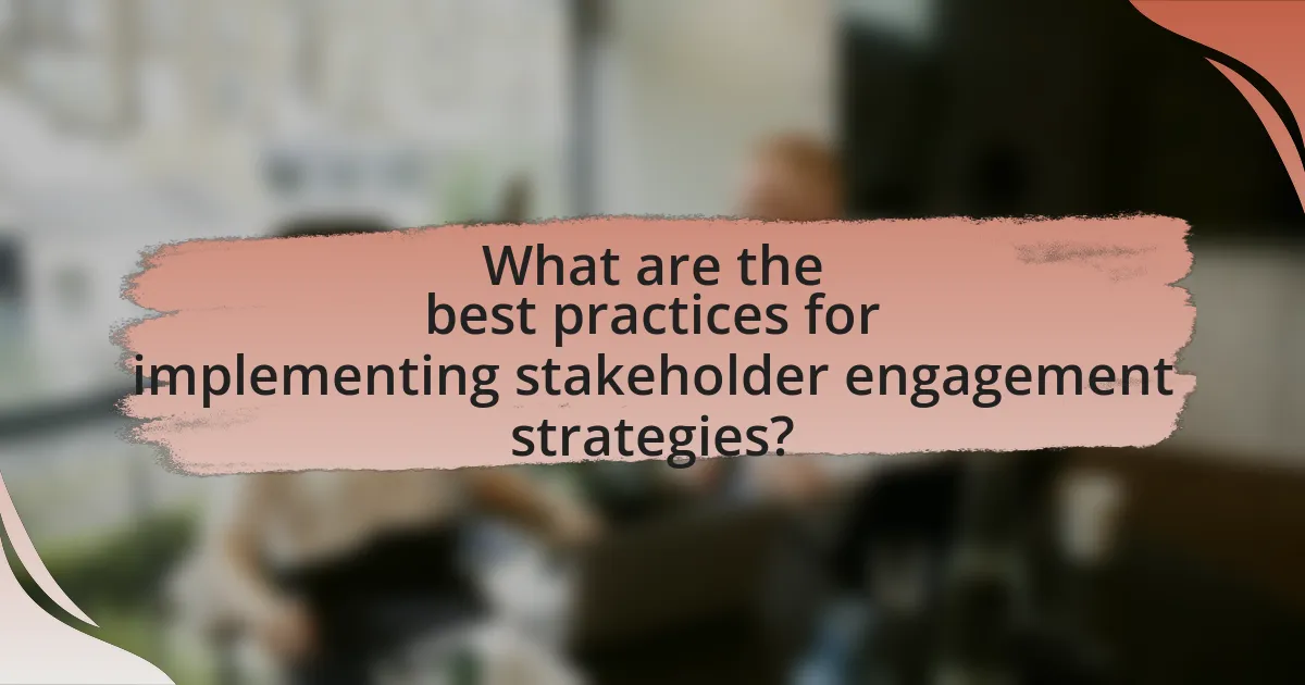 What are the best practices for implementing stakeholder engagement strategies?