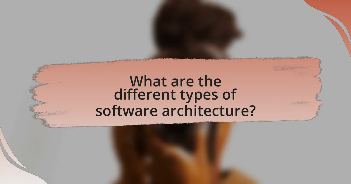 What are the different types of software architecture?