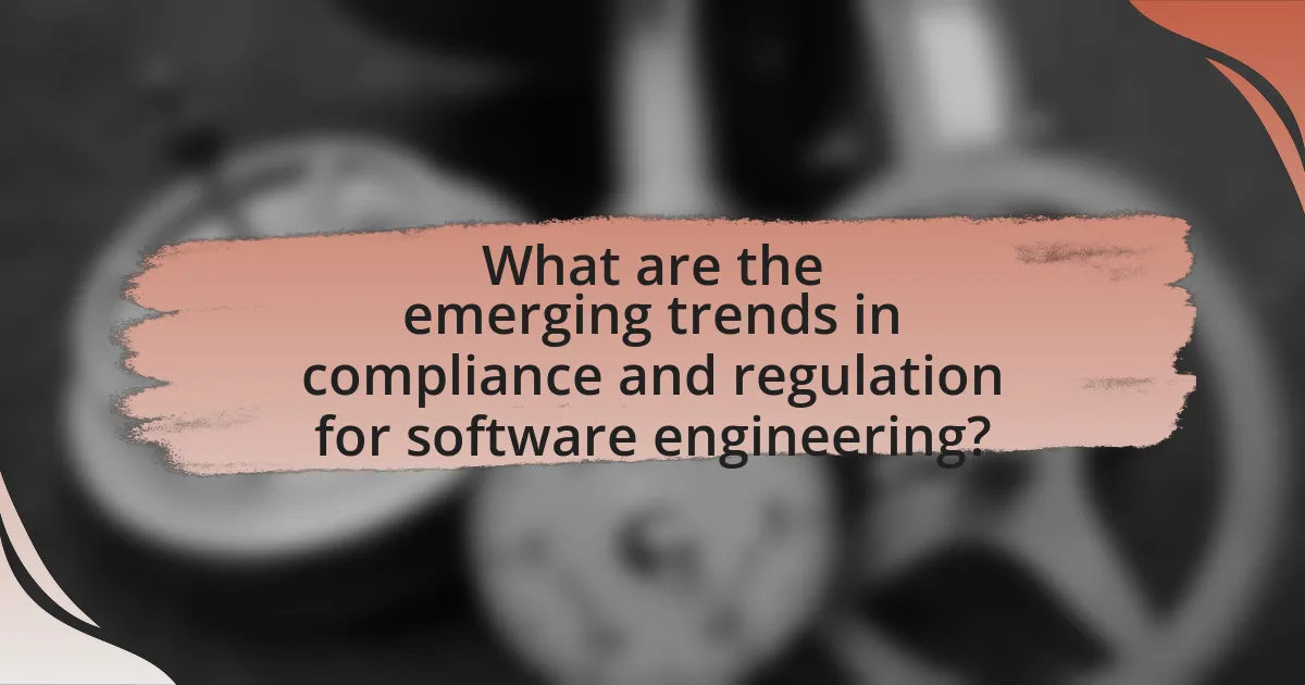 What are the emerging trends in compliance and regulation for software engineering?