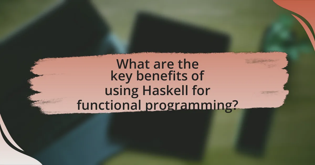 What are the key benefits of using Haskell for functional programming?