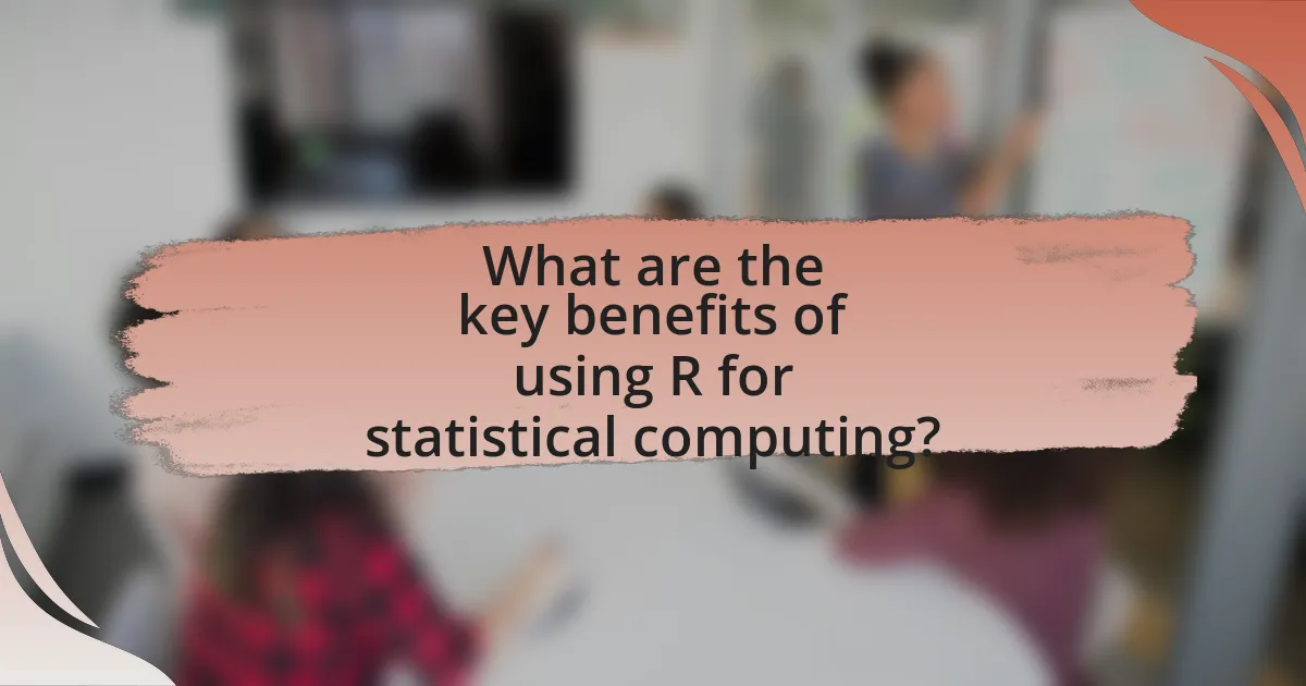 What are the key benefits of using R for statistical computing?