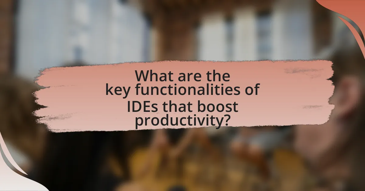 What are the key functionalities of IDEs that boost productivity?