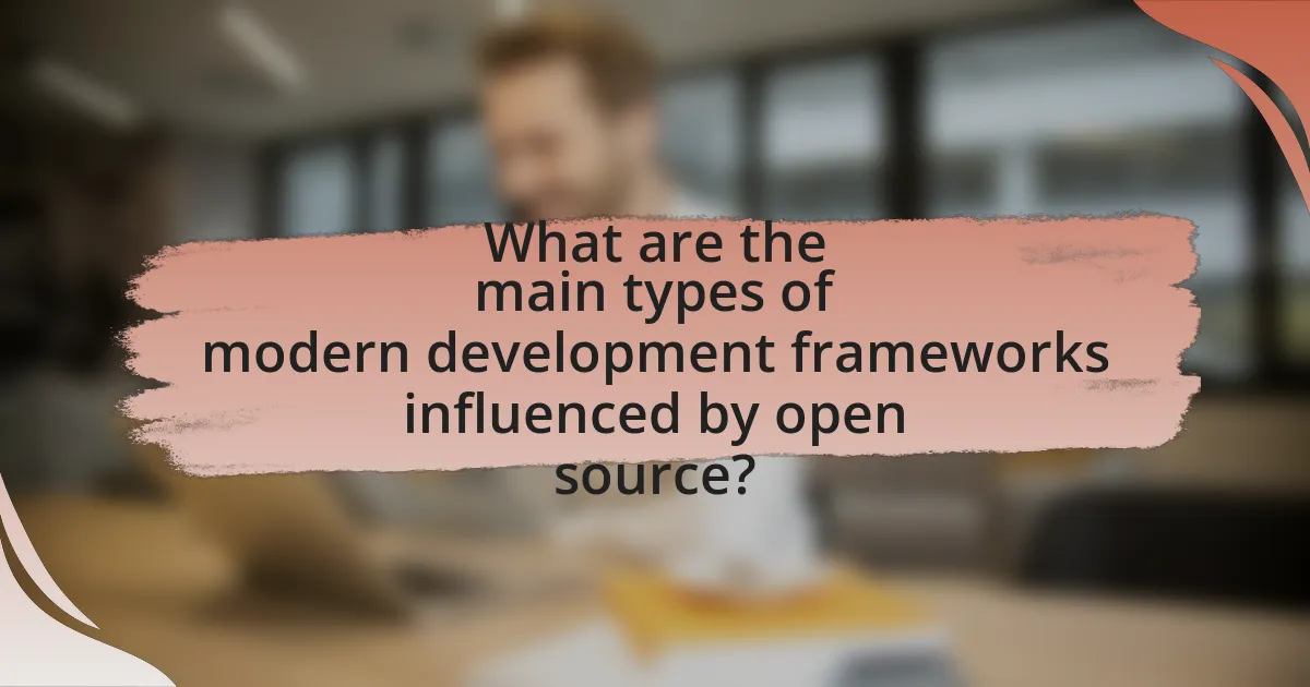 What are the main types of modern development frameworks influenced by open source?