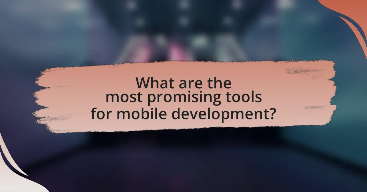 What are the most promising tools for mobile development?