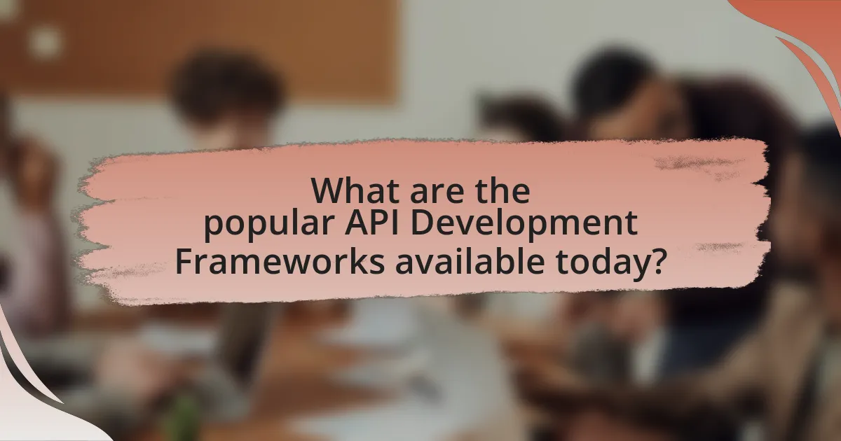 What are the popular API Development Frameworks available today?