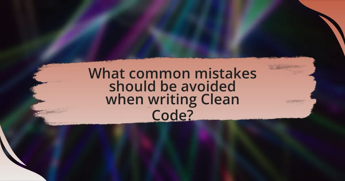 What common mistakes should be avoided when writing Clean Code?