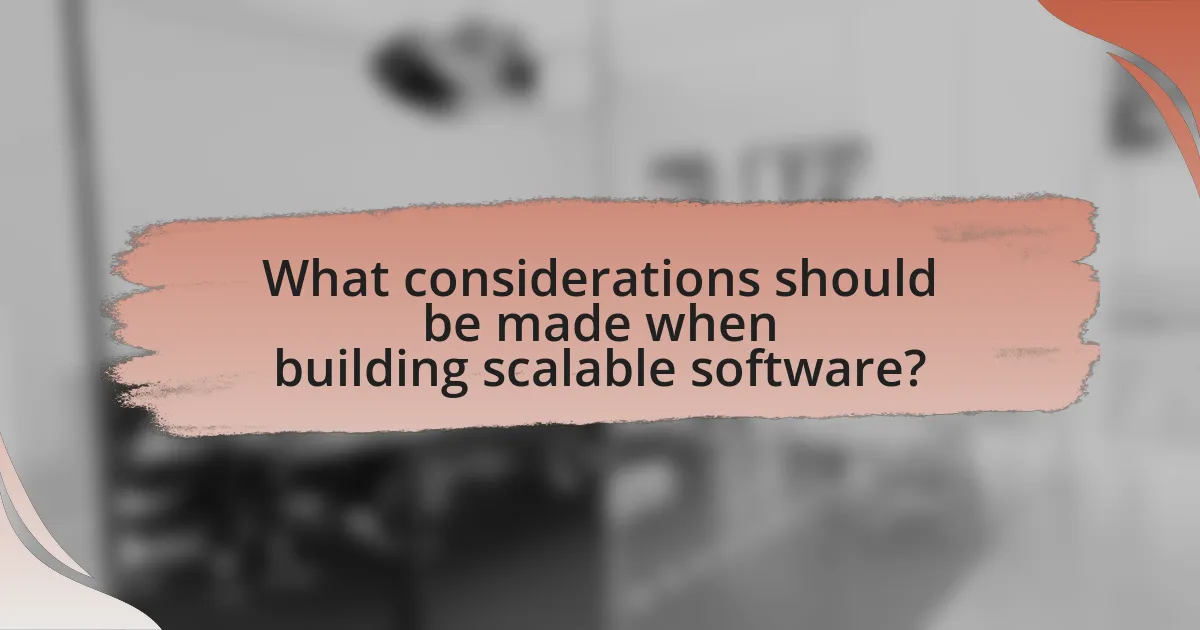 What considerations should be made when building scalable software?