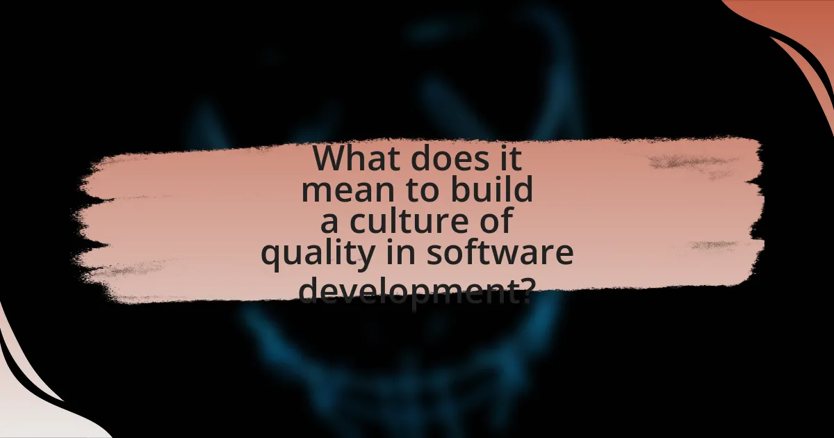 What does it mean to build a culture of quality in software development?