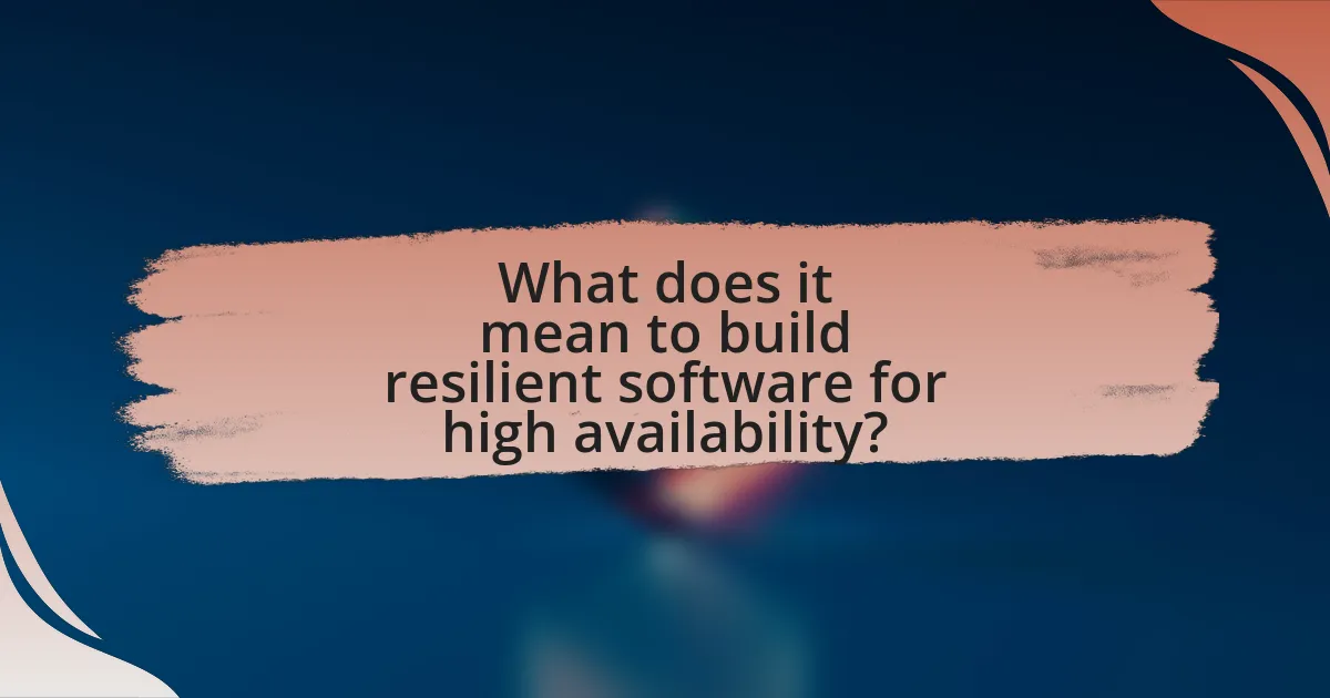 What does it mean to build resilient software for high availability?