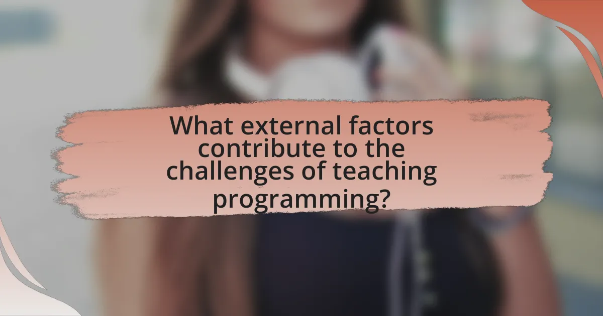 What external factors contribute to the challenges of teaching programming?