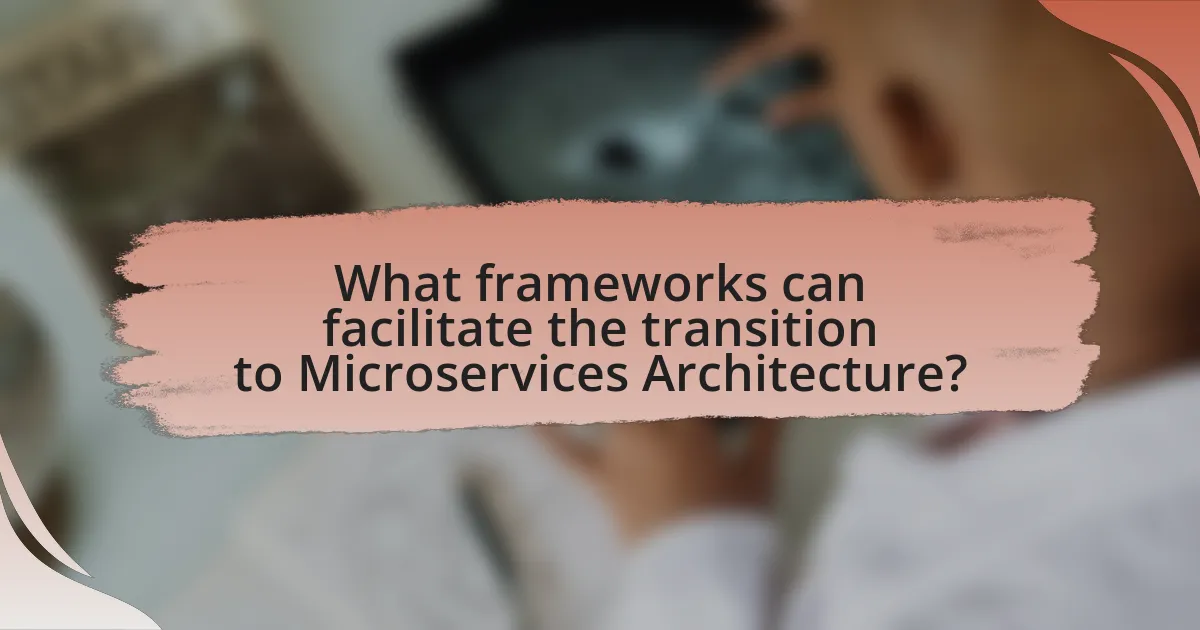 What frameworks can facilitate the transition to Microservices Architecture?